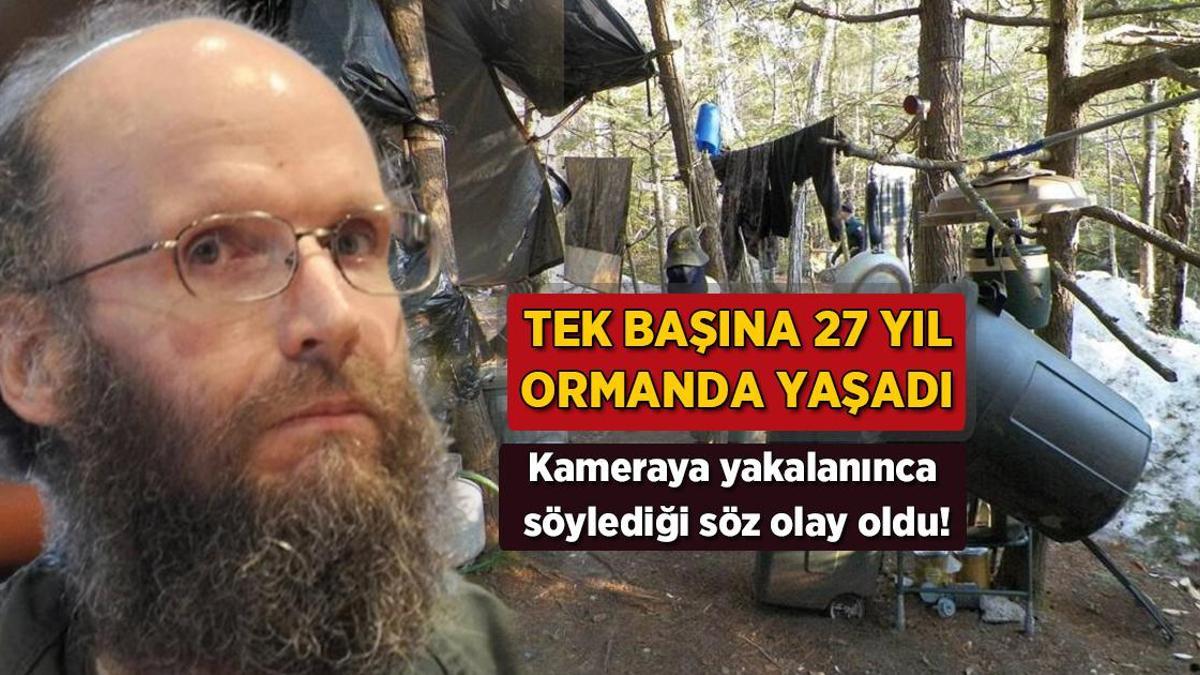 27 yıl ormanda tek başına yaşayan adam yakalandı! Söylediği söz olay oldu