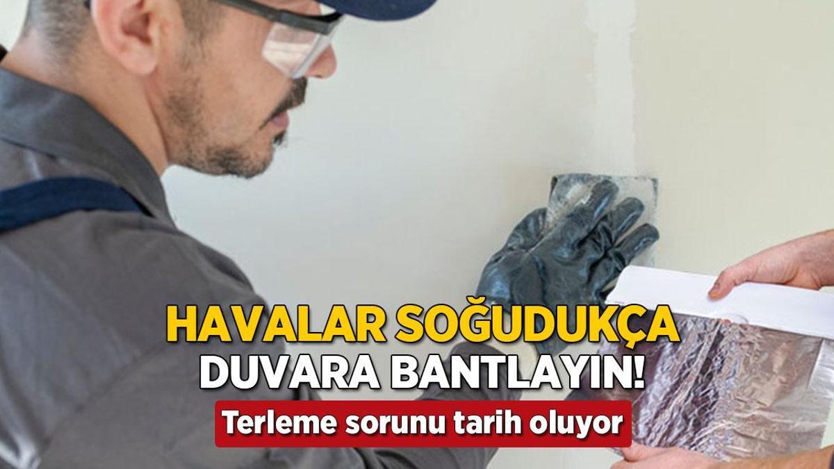 Havalar soğudukça duvara bantlayın! ‘Evdeki terleme sorunu ortadan kalktı’