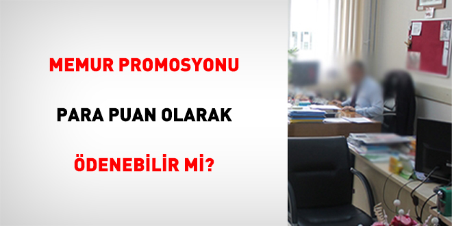 Memur promosyonu para puan olarak ödenebilir mi?