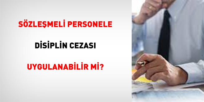 Sözleşmeli Personele Disiplin Cezası Uygulanabilir mi?