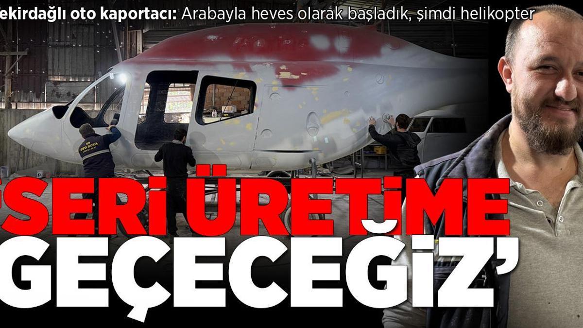 Tekirdağlı oto kaportacı: Arabayla heves olarak başladık, şimdi helikopter
