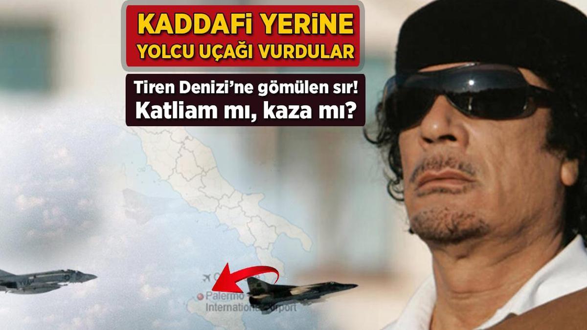 Tiren Denizi’ne gömülen sır: Katliam mı, kaza mı? ‘Kaddafi yerine yolcu uçağı vurdular’