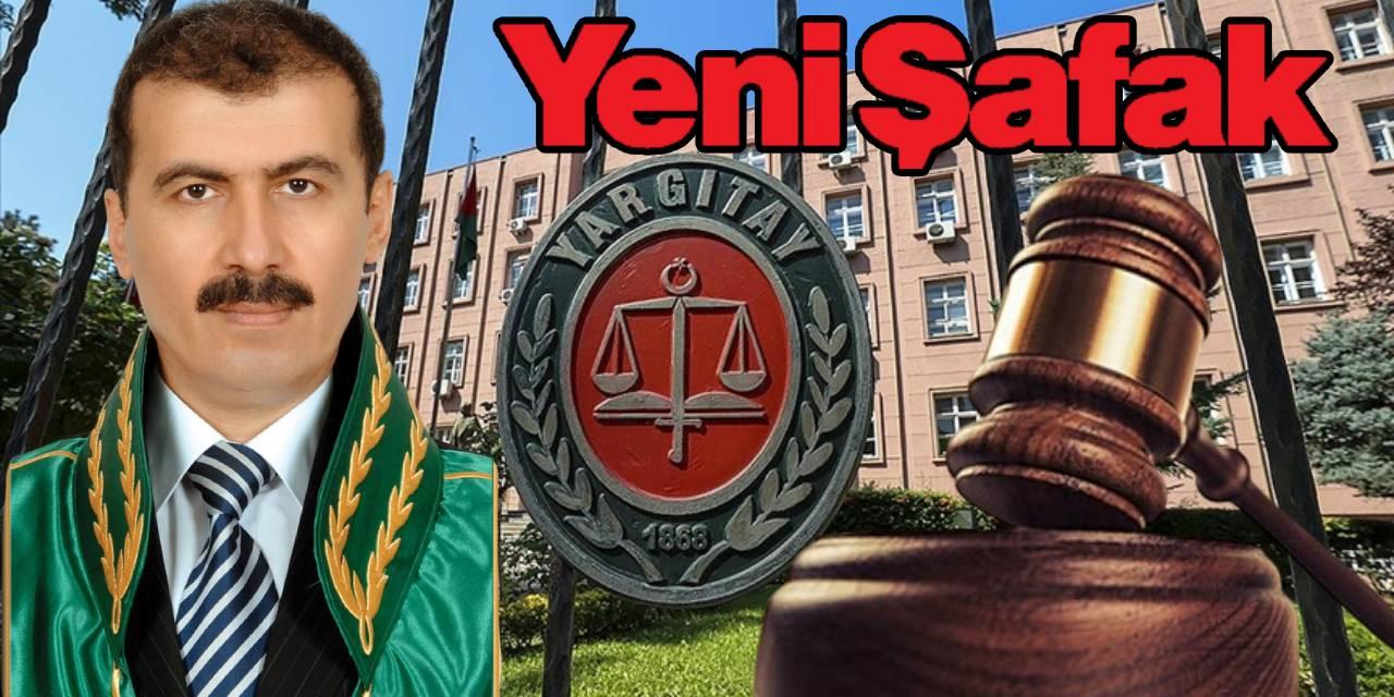 Yargıtay Daire Başkanı Abdullah Yaman’dan Yeni Şafak İçin Şaşırtan Açıklama!