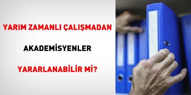 Yarım Zamanlı Çalışmadan Akademisyenler Yararlanabilir Mi?