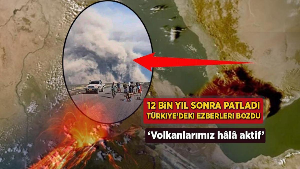 12 bin yıl sonra patladı, Türkiye’deki ezberleri de bozdu: ‘Volkanlarımız hâlâ aktif’