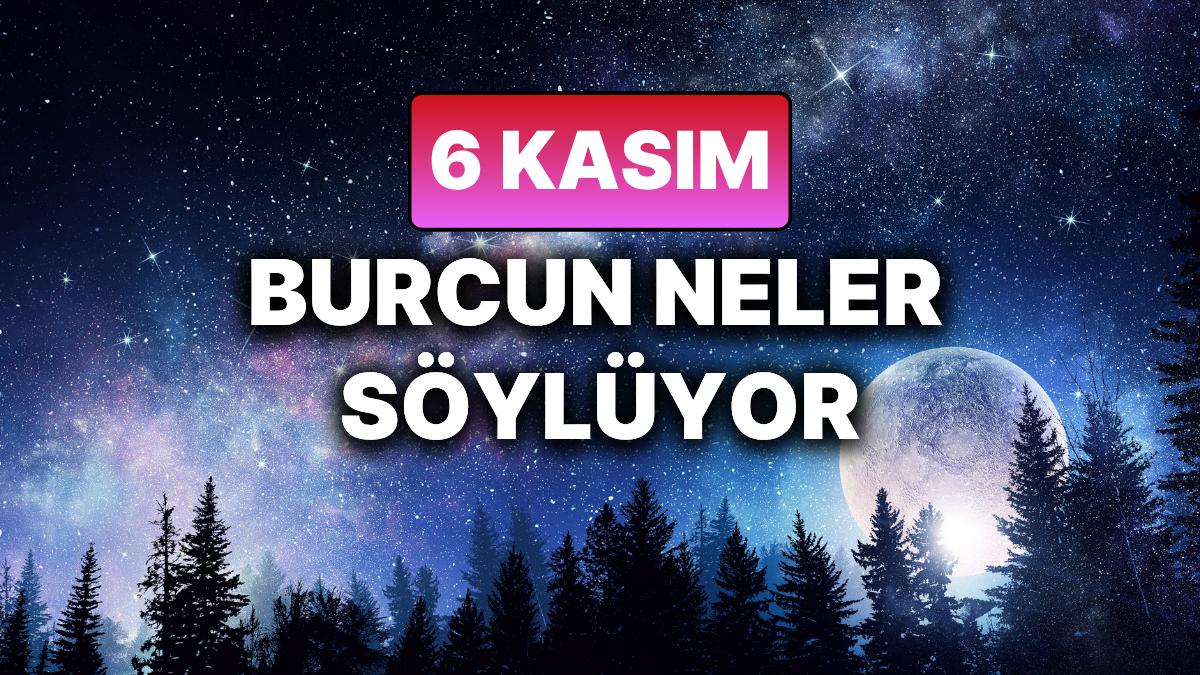 6 Kasım Perşembe: Günlük Burç Yorumlarıyla Hayatınızın Akışını Keşfedin