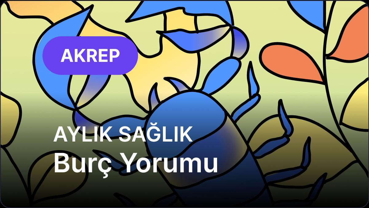 Akrep Burcu     Kasım 2025,     Aylık Sağlık Burç Yorumu