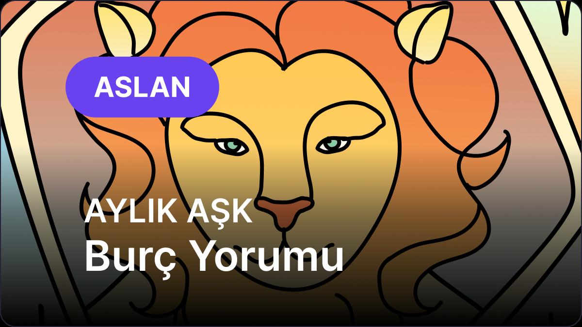Aslan Burcu     Kasım 2025,     Aylık Aşk Burç Yorumu