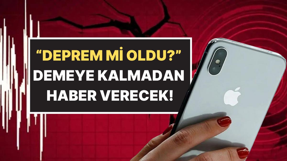 Depremler Artık iPhone’unuzda: Akıllı Telefonunuza Önceden Hazırlanın!