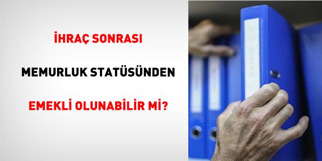 İhraç Sonrası Memurluk Statüsünde Emeklilik: Mümkün mü, Nasıl?