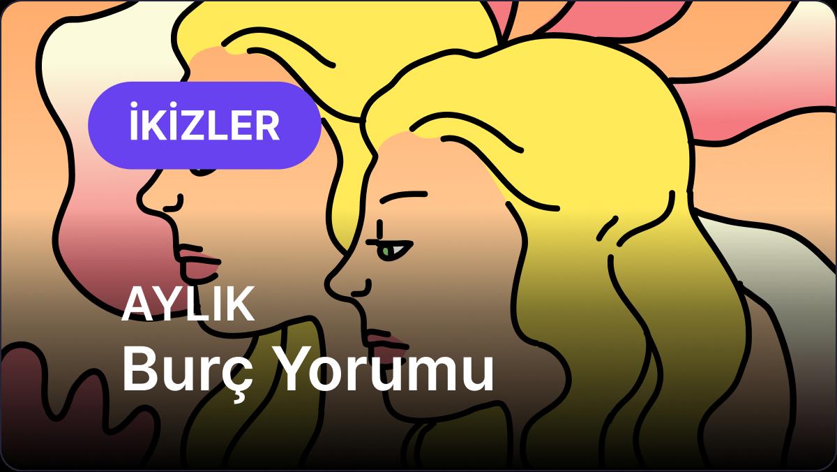 İkizler Burcu     Kasım 2025,     Aylık  Burç Yorumu