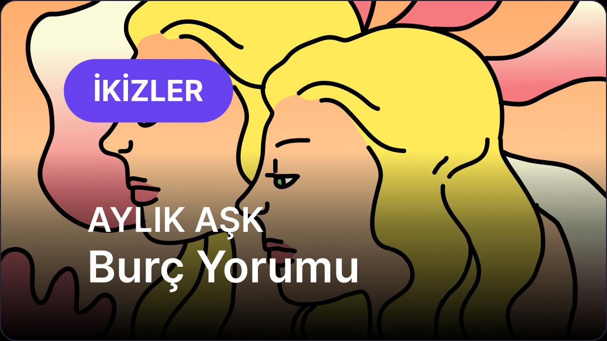 İkizler Burcu     Kasım 2025,     Aylık Aşk Burç Yorumu