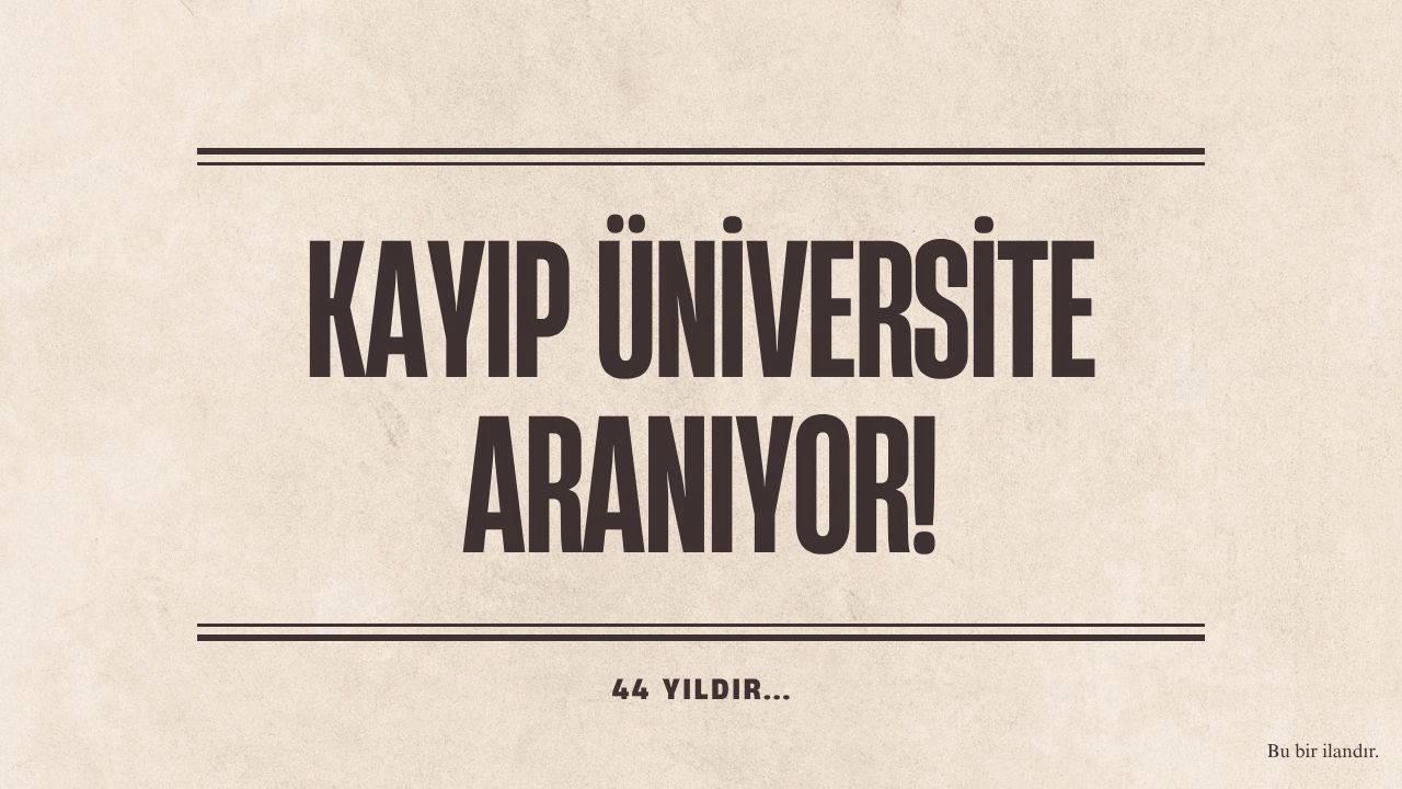 KAYIP ÜNİVERSİTE ARANIYOR! 44 YILDIR…