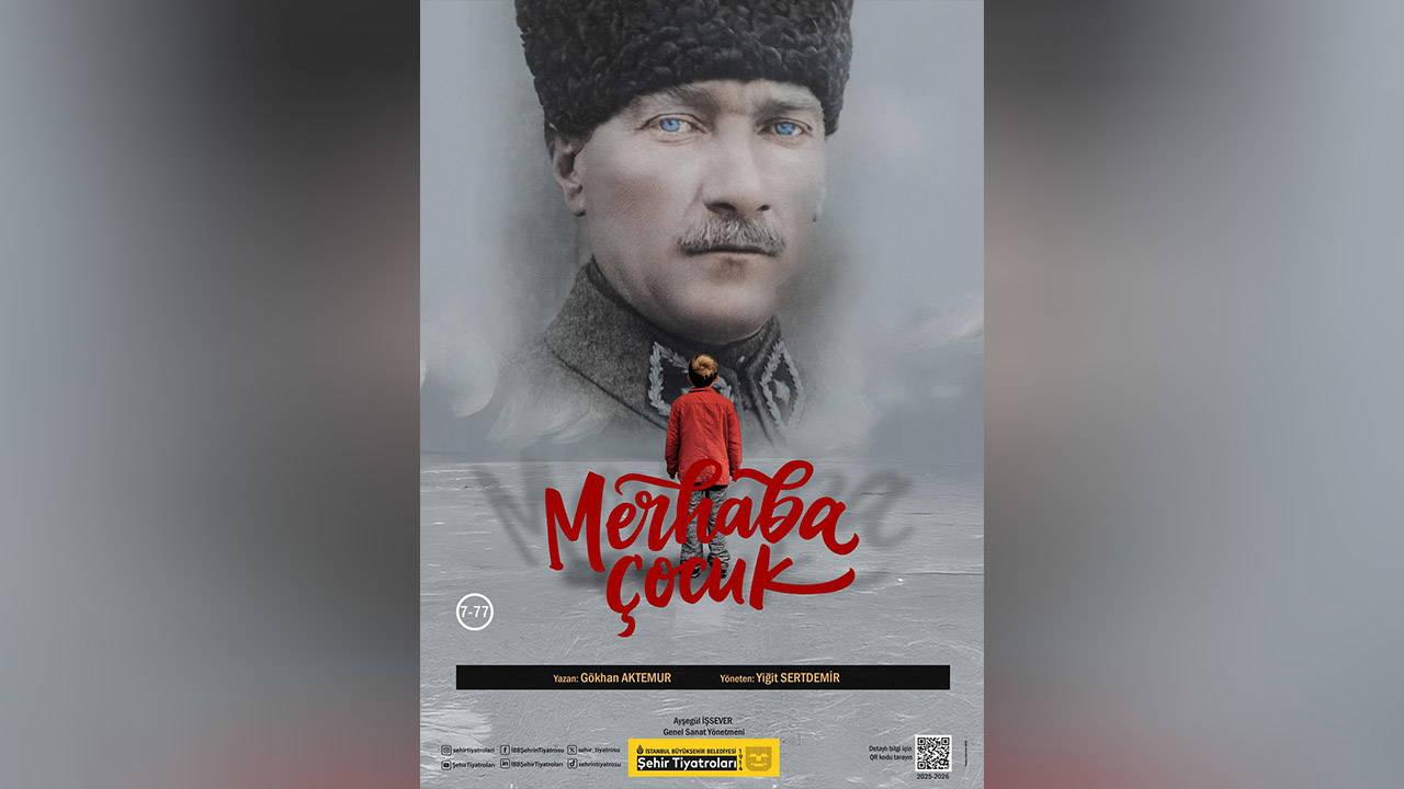 Kent Tiyatroları Atatürk’ü “Merhaba Çocuk” oyunuyla anıyor