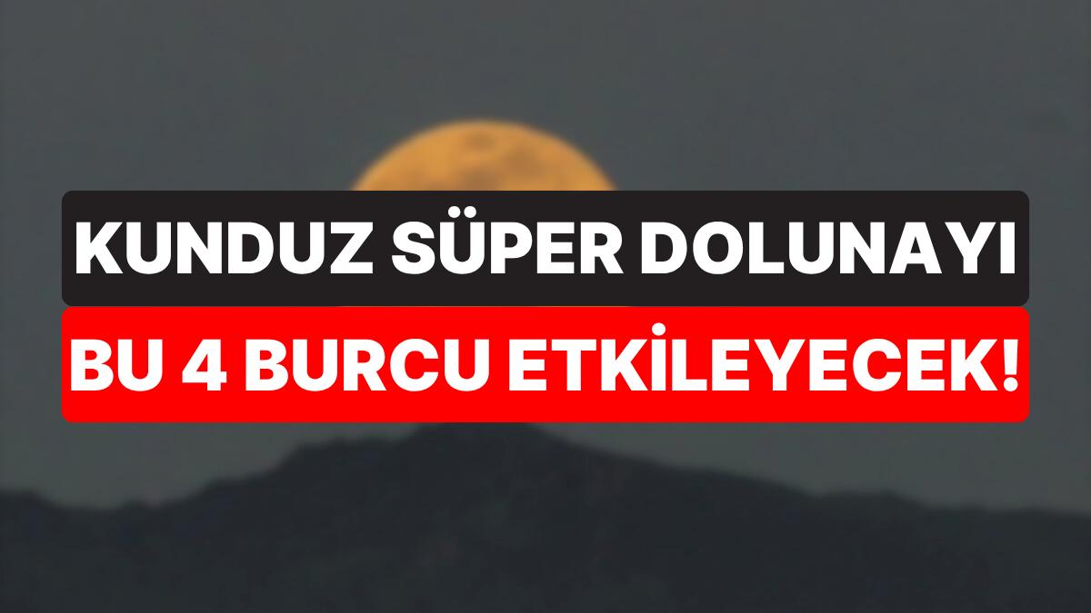 Para, Aşk ve Aile: 5 Kasım Çarşamba Kunduz Süper Dolunayı ile Etkilenecek 4 Burç