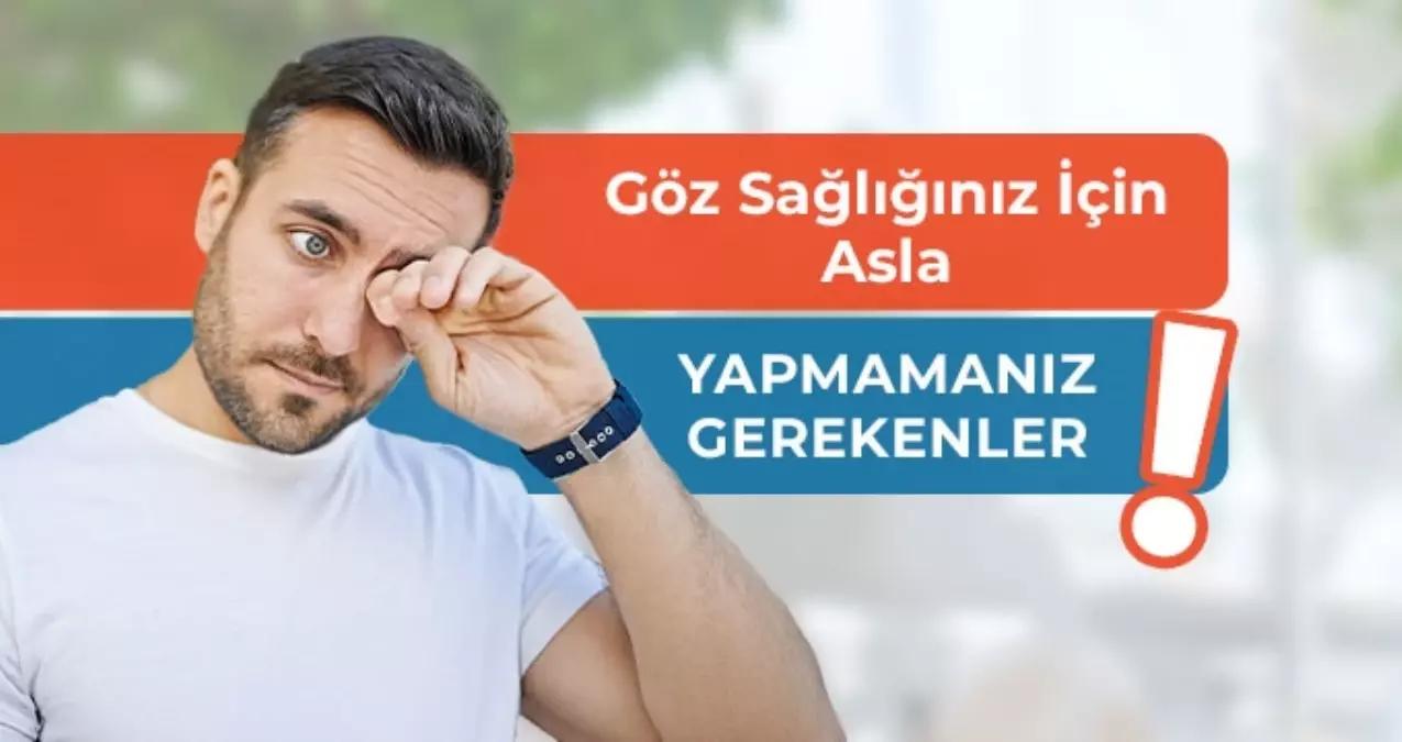 GÖZ SIHHATİ İÇİN ASLA YAPMAMANIZ GEREKENLER